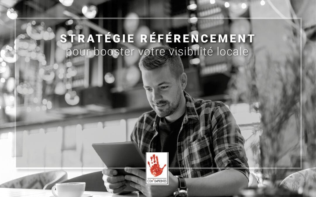 Comment booster votre référencement local avec une stratégie SEO pointue & performante ?