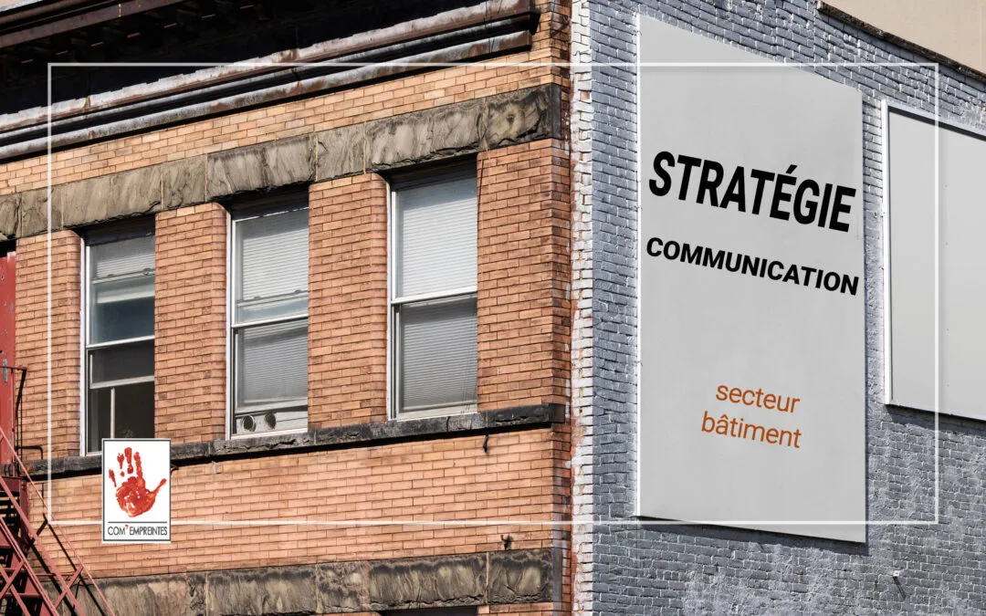 Communication secteur du batiment par l'agence communication Com' Empreintes